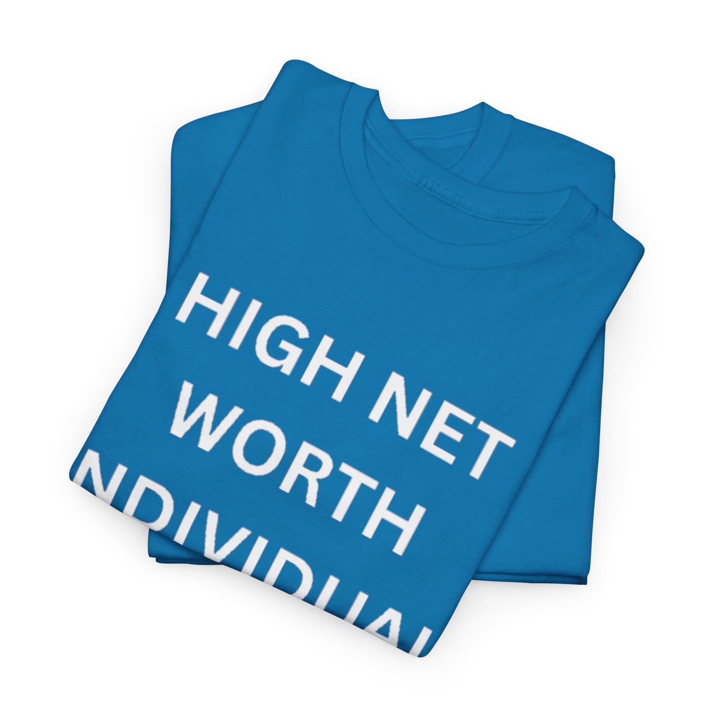 High Net Worth Individual Tee, Funny T-Shirt, Gift for Wealthy Friends, Casual Wear, Everyday Humor Shirt, Budget Friendly Style