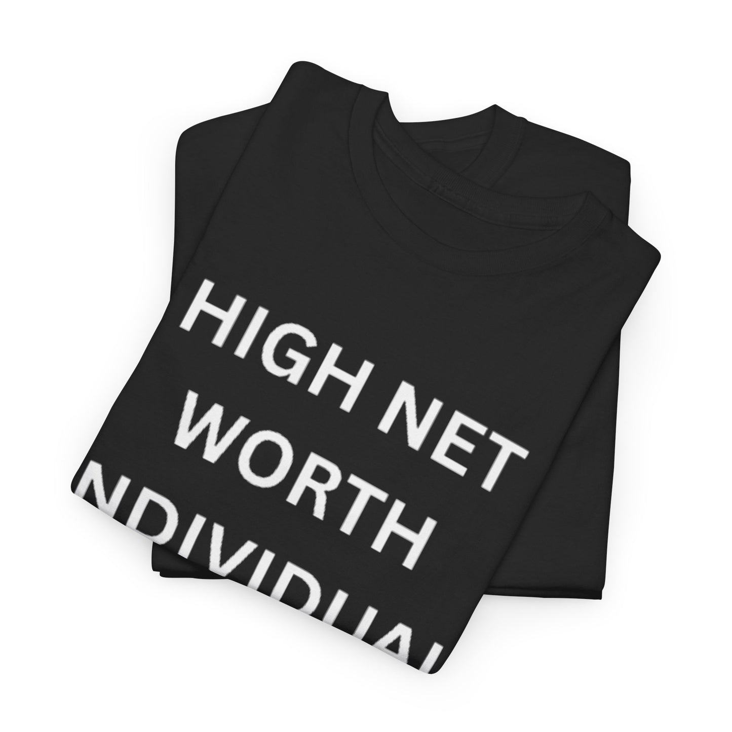 High Net Worth Individual Tee, Funny T-Shirt, Gift for Wealthy Friends, Casual Wear, Everyday Humor Shirt, Budget Friendly Style